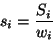 \begin{displaymath}
s_i = \frac {S_i}{w_i}
\end{displaymath}