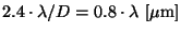 $ 2.4 \cdot \lambda/D = 0.8 \cdot \lambda~[\mu{\rm m}] $