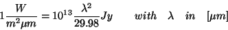 \begin{displaymath}
1 \frac{W}{m^2 \mu m} = 10^{13} \frac{\lambda^2}{29.98} Jy \qquad
with \quad \lambda \quad in \quad [\mu m]
\end{displaymath}