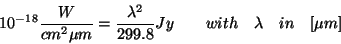 \begin{displaymath}
10^{-18} \frac{W}{cm^2 \mu m} = \frac{\lambda^2}{299.8} Jy \qquad
with \quad \lambda \quad in \quad [\mu m]
\end{displaymath}