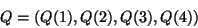 \begin{displaymath}
Q = (Q(1), Q(2), Q(3), Q(4))
\end{displaymath}