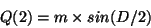 \begin{displaymath}
Q(2) = m \times sin(D/2) \\
\end{displaymath}