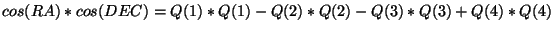 $\displaystyle cos(RA)*cos(DEC) = Q(1)*Q(1)-Q(2)*Q(2)-Q(3)*Q(3)+Q(4)*Q(4)$