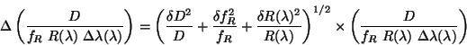 \begin{displaymath}
\Delta \left( \frac{D}{f_R~ R(\lambda) ~\Delta \lambda(\lam...
...t( \frac{D}{f_R~ R(\lambda)~ \Delta \lambda(\lambda)} \right)
\end{displaymath}