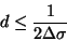 \begin{displaymath}
d \leq \frac{1}{2 \Delta \sigma}
\end{displaymath}