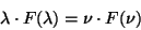 \begin{displaymath}
\lambda \cdot F(\lambda) = \nu \cdot F(\nu)
\end{displaymath}