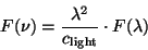 \begin{displaymath}
F(\nu) = \frac{\lambda^{2}}{c_{\rm light}} \cdot F(\lambda)
\end{displaymath}