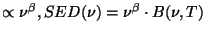 $\propto \nu^{\beta},
SED(\nu) = \nu^{\beta} \cdot B(\nu,T)$