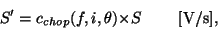 \begin{displaymath}
S' = c_{chop}(f,i,\theta){\times}S~~~~~~~[{\rm V/s}],
\end{displaymath}