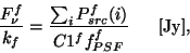 \begin{displaymath}
\frac{F_{\nu}^{f}}{k_f} =
\frac{\sum_{i}P_{src}^{f}(i)}{C1^f f_{PSF}^{f}}~~~~~{\rm [Jy]},
\end{displaymath}