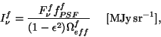 \begin{displaymath}
I_{\nu}^f =
\frac{F_{\nu}^f{f_{PSF}^f}} {(1-\epsilon^2){{\Omega}_{eff}^f}}
~~~~{\rm [MJy\,sr^{-1}]},
\end{displaymath}