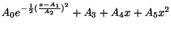 $\displaystyle A_0 e^{-{\frac{1}{2}}({\frac{x-A_1}{A_2}})^2}
+ A_3 + A_4 x + A_5 x^2$