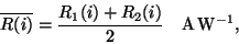 \begin{displaymath}
\overline{R(i)} = \frac{R_1(i)+R_2(i)}{2}~~~{\rm A\,W^{-1}},
\end{displaymath}