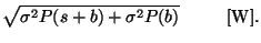 $\displaystyle \sqrt{{\sigma}^2P(s+b)+{\sigma}^2P(b)}~~~~~~~~{\rm [W]}.$