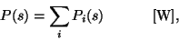 \begin{displaymath}
P(s) = \sum_{i} {P_{i}(s)}~~~~~~~~~~{\rm [W]},
\end{displaymath}