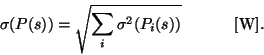 \begin{displaymath}
{\sigma}(P(s)) = \sqrt{ \sum_{i} \sigma^2(P_{i}(s))}
~~~~~~~~~~{\rm [W]}.
\end{displaymath}