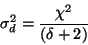 \begin{displaymath}\sigma^{2}_{d} = \frac {\chi^{2}} {(\delta+2)} \end{displaymath}