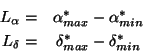 \begin{eqnarray*}
L_{\alpha} = & {\alpha}^*_{max}-{\alpha}^*_{min}\\
L_{\delta} = & {\delta}^*_{max}-{\delta}^*_{min}
\end{eqnarray*}