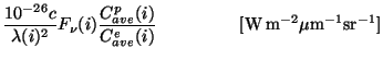 $\displaystyle \frac {10^{-26}c}{\lambda(i)^2} F_{\nu}(i)
\frac {C^{p}_{ave}(i)}{C^{e}_{ave}(i)}
~~~~~~~~~~~~~~{\rm [W\,m^{-2}{\mu}m^{-1}sr^{-1}]}$