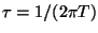 $ \tau = 1 / (2 \pi T )$