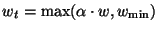 $ w_t = \max(\alpha \cdot w, w_{\min})$