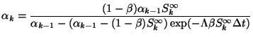 $\displaystyle \alpha _{k} = \frac{ ( 1 - \beta ) \alpha_{k-1} S^{\infty}_{k} } ...
...( 1 - \beta ) S^{\infty}_{k} ) \exp( -\Lambda \beta S^{\infty}_{k} \Delta t ) }$