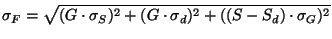 $\displaystyle \sigma _{F} = \sqrt{ ( G \cdot \sigma_{S} )^{2} + ( G \cdot \sigma_{d} )^{2} + ( ( S - S_d ) \cdot \sigma_{G} )^{2} }$