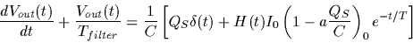 \begin{displaymath}\frac{dV_{out}(t)}{dt} + \frac{V_{out}(t)}{T_{filter}} =
\fr...
... I_{0}
\left(1-a \frac{Q_{S}}{C}\right)_{0} e^{-t/T} \right]
\end{displaymath}