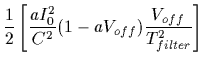 $\displaystyle \frac{1}{2} \left[ \frac{a I_{0}^{2}}{C^{2}} (1 - a V_{off})
\frac{V_{off}}{T_{filter}^{2}} \right]$