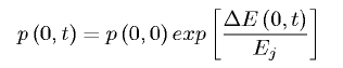 \begin{displaymath} p\left( {0,t} \right) = p\left( {0,0} \right)% exp\left[ \frac{ \Delta E\left({0,t} \right)}{ E_{j} } \right] \end{displaymath}