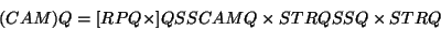 \begin{displaymath}
(CAM) Q = [RPQ\times ] QSSCAMQ \times STRQSSQ \times STRQ
\end{displaymath}