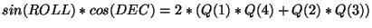 $\displaystyle sin(ROLL)*cos(DEC) = 2*(Q(1)*Q(4)+Q(2)*Q(3))$