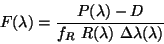 \begin{displaymath}
F(\lambda) =
\frac{P(\lambda) - D}{f_R~ R(\lambda) ~\Delta \lambda(\lambda)}
\end{displaymath}