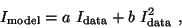 \begin{displaymath}
I_{\rm model}=a~ I_{\rm data} + b~ I_{\rm data}^2 \ ,
\end{displaymath}