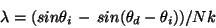 \begin{displaymath}
\lambda = (sin\theta_i\,-\,sin(\theta_d-\theta_i)) /Nk
\end{displaymath}