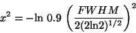 \begin{displaymath}
x^{2}=-{\rm ln}~0.9~\bigg(\frac{FWHM}{2(2{\rm ln}2)^{1/2}}\bigg)^{2}
\end{displaymath}