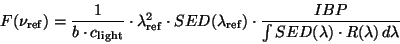 \begin{displaymath}
F(\nu_{\rm ref}) = \frac{1}{b \cdot c_{\rm light}} \cdot \l...
...t
\frac{IBP}{\int SED(\lambda) \cdot R(\lambda)\,d\lambda}
\end{displaymath}