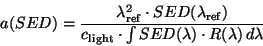 \begin{displaymath}
a(SED) = \frac{\lambda_{\rm ref}^{2} \cdot SED(\lambda_{\rm...
...rm light} \cdot \int SED(\lambda) \cdot R(\lambda)\,d\lambda}
\end{displaymath}