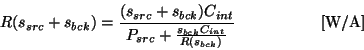 \begin{displaymath}
R(s_{src}+s_{bck}) =
\frac {(s_{src}+s_{bck})C_{int}}
{P...
...ac {s_{bck}C_{int}}{R(s_{bck})}}
~~~~~~~~~~~~~~~~[{\rm W/A}]
\end{displaymath}