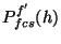 $P^{f'}_{fcs}(h)$