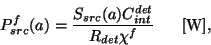 \begin{displaymath}
P_{src}^{f}(a) = \frac{S_{src}(a)C^{det}_{int}}
{R_{det}{\chi}^{f}}~~~~~{\rm [W]},
\end{displaymath}