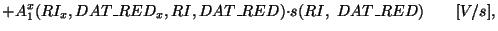 $\displaystyle + A^x_1(RI_x,DAT\_RED_x,RI,DAT\_RED){\cdot}s(RI,~DAT\_RED)~~~~~~[V/s],$