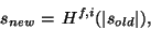 \begin{displaymath}
s_{new} =\,H^{f,i}(\vert s_{old}\vert),
\end{displaymath}