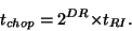 \begin{displaymath}
t_{chop} = 2^{DR}{\times}t_{RI}.
\end{displaymath}