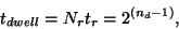 \begin{displaymath}
t_{dwell} = {N_r}{t_r} = 2^{(n_d-1)},
\end{displaymath}