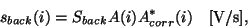 \begin{displaymath}
s_{back}(i) = S_{back}A(i)A^*_{corr}(i)~~~[{\rm V/s}],
\end{displaymath}