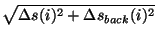 $\displaystyle \sqrt{{\Delta}s(i)^2 + {\Delta}s_{back}(i)^2}$