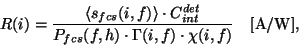 \begin{displaymath}
R(i) = \frac {\langle s_{fcs}(i,f) \rangle \cdot C_{int}^{d...
...s}(f,h) \cdot {\Gamma}(i,f) \cdot {\chi}(i,f)}~~~{\rm [A/W]},
\end{displaymath}