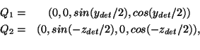 \begin{eqnarray*}
Q_{1} = & (0, 0, sin(y_{det}/2), cos(y_{det}/2))\\
Q_{2} = & (0, sin(-z_{det}/2), 0, cos(-z_{det}/2)),\\
\end{eqnarray*}