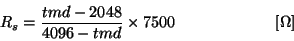 \begin{displaymath}
R_s = \frac{tmd-2048}{4096-tmd} \times 7500~~~~~~~~~~~~~~~~~~~[\Omega]
\end{displaymath}